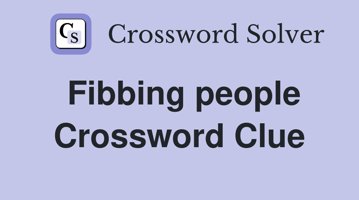 Fibbing people Crossword Clue