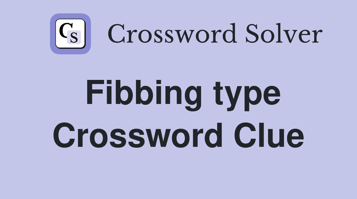 Fibbing type Crossword Clue