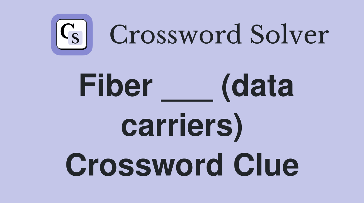 Fiber ___ (data carriers) Crossword Clue