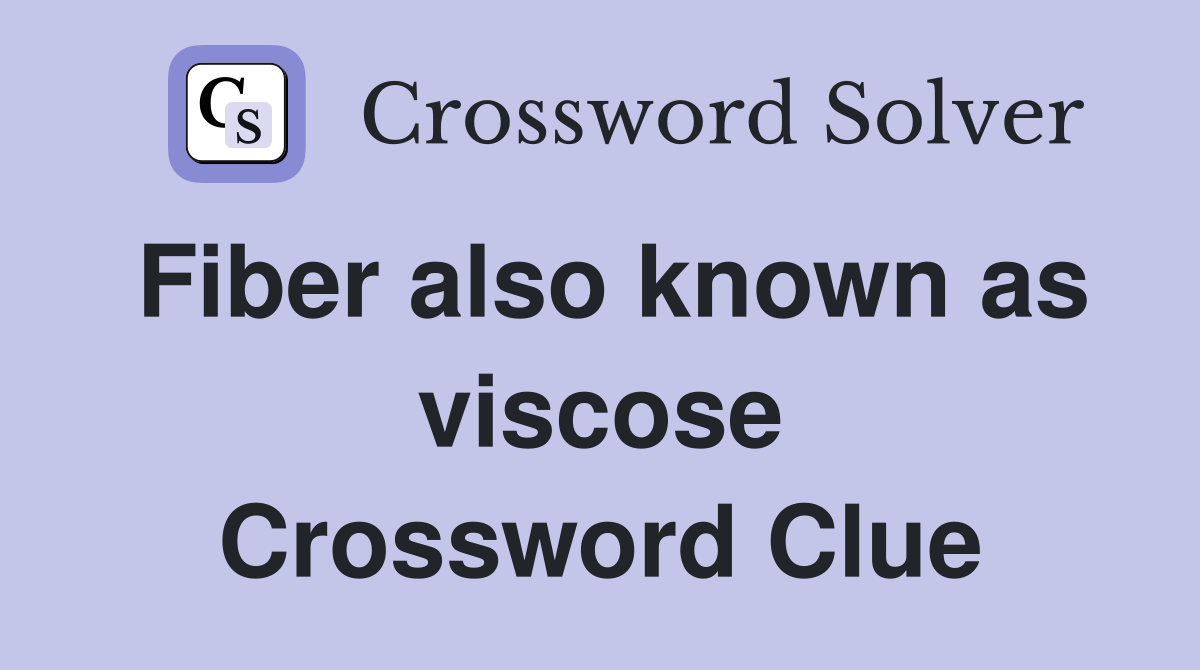 Fiber also known as viscose Crossword Clue