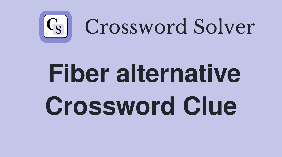 Fiber alternative Crossword Clue