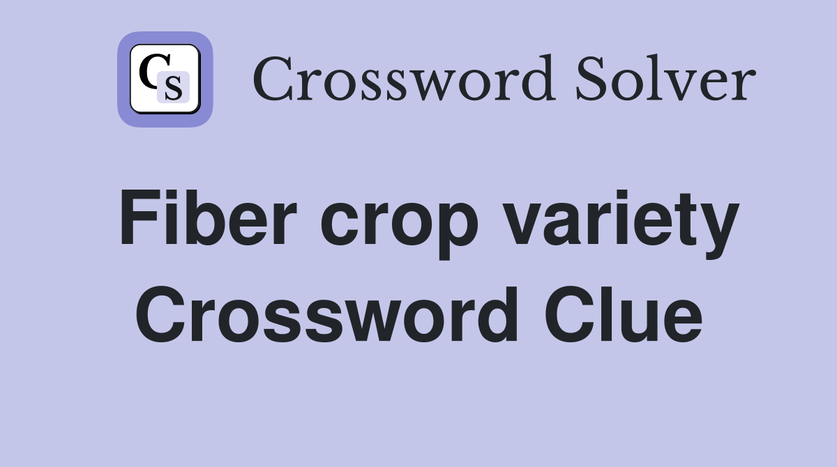 Fiber crop variety Crossword Clue