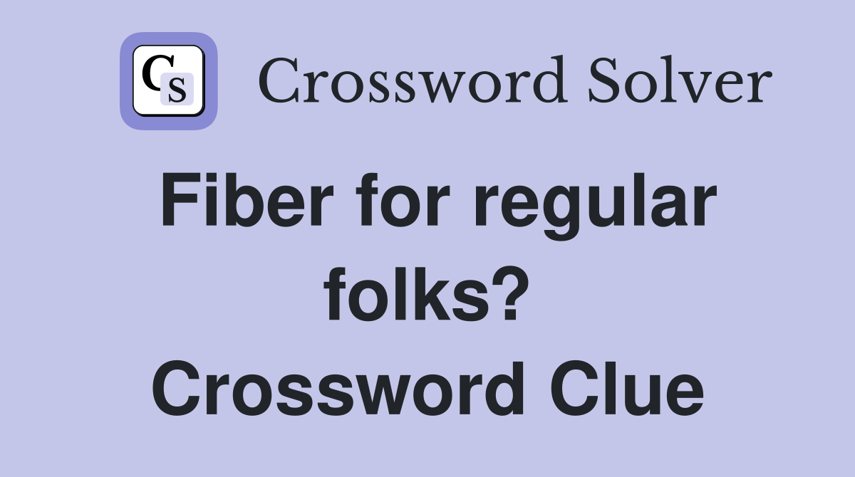 Fiber for regular folks? Crossword Clue