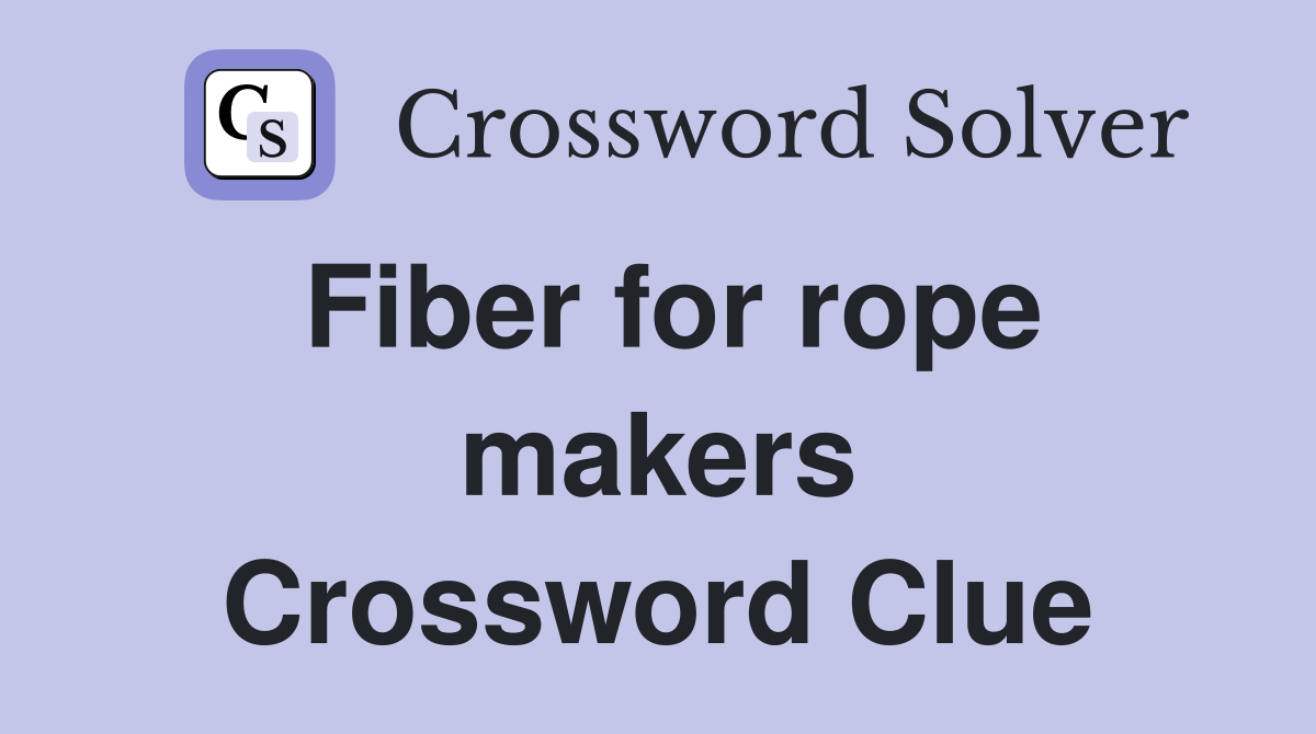 Fiber for rope makers Crossword Clue
