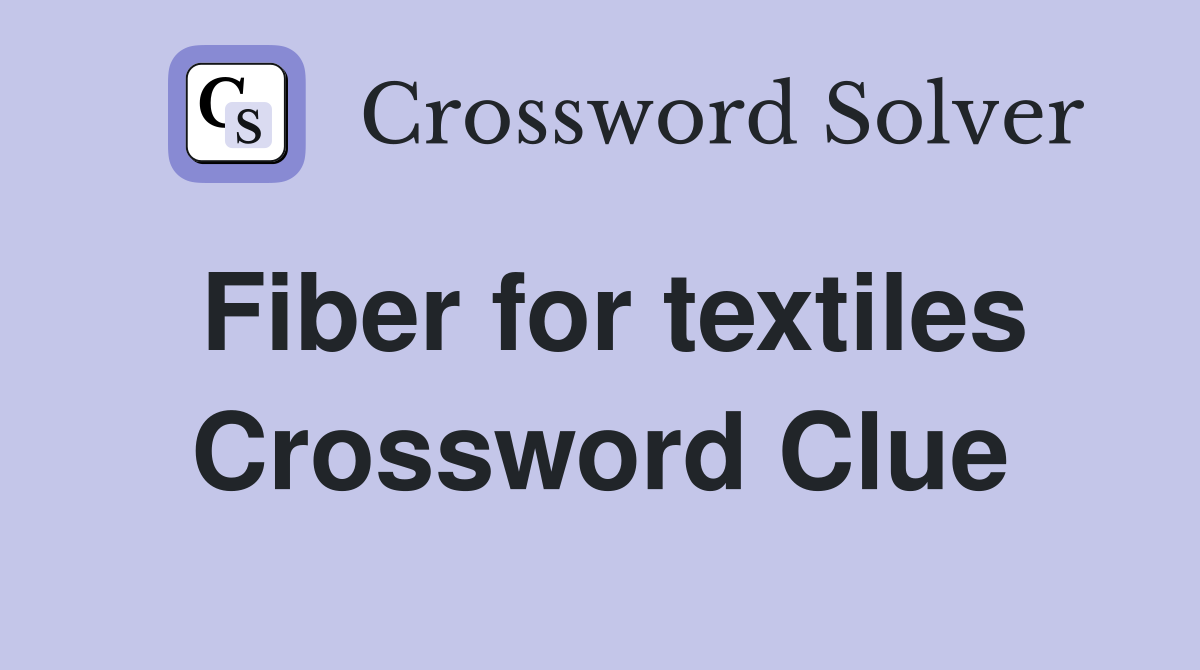 Fiber for textiles Crossword Clue