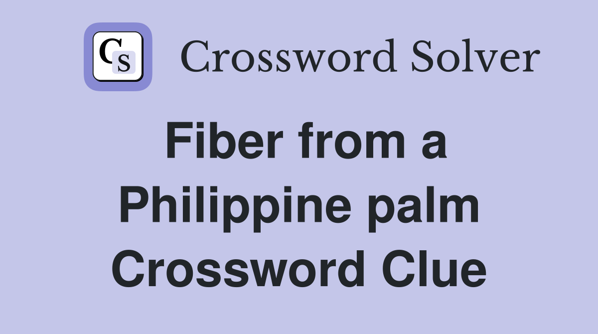 Fiber from a Philippine palm Crossword Clue
