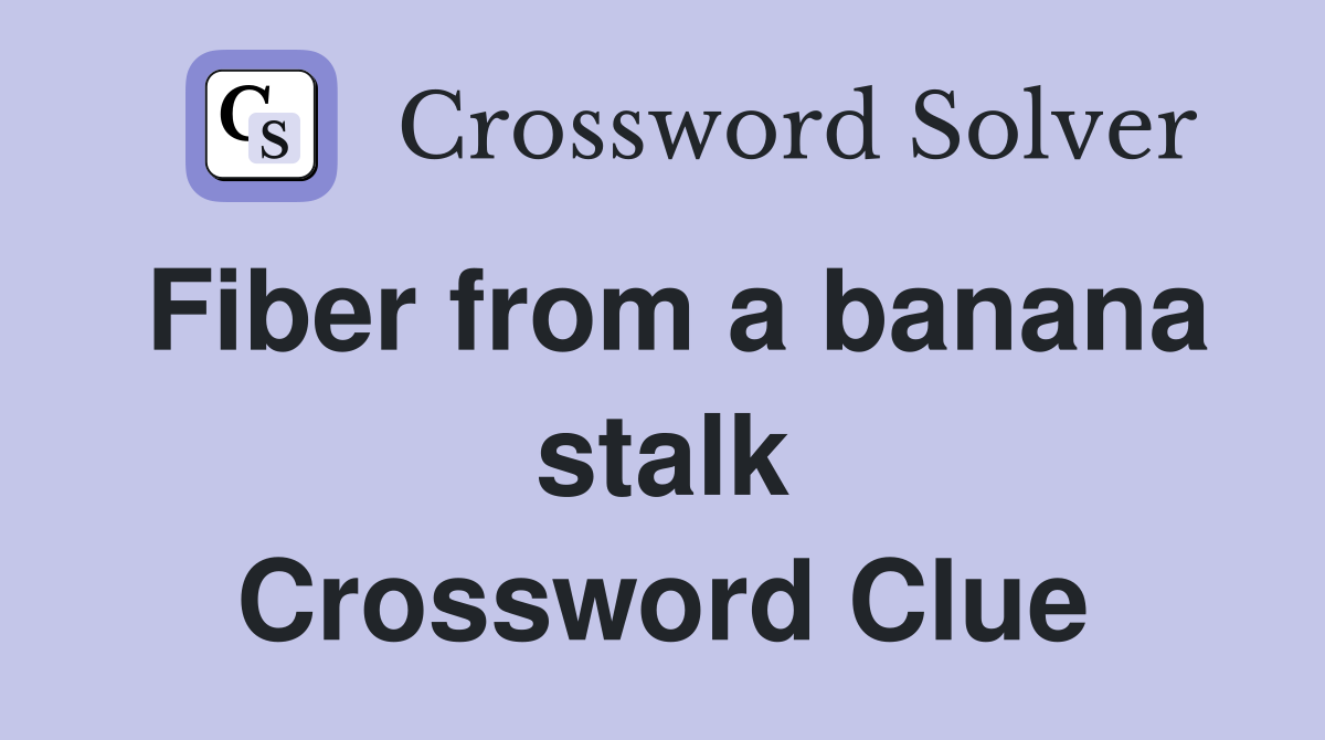 Fiber from a banana stalk Crossword Clue