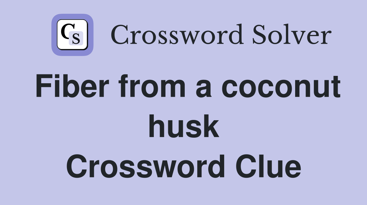 Fiber from a coconut husk Crossword Clue