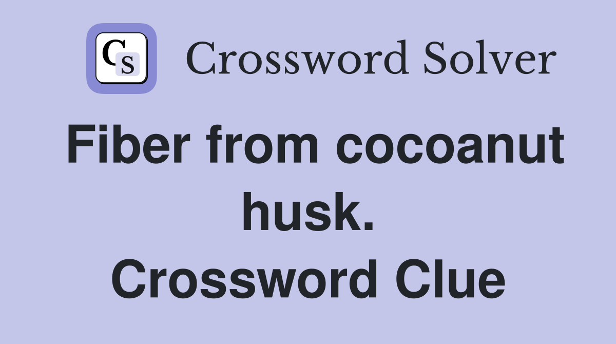 Fiber from cocoanut husk. Crossword Clue