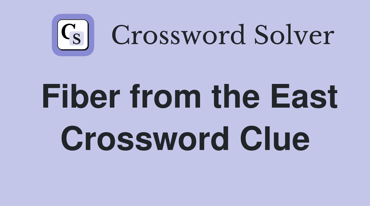 Fiber from the East Crossword Clue