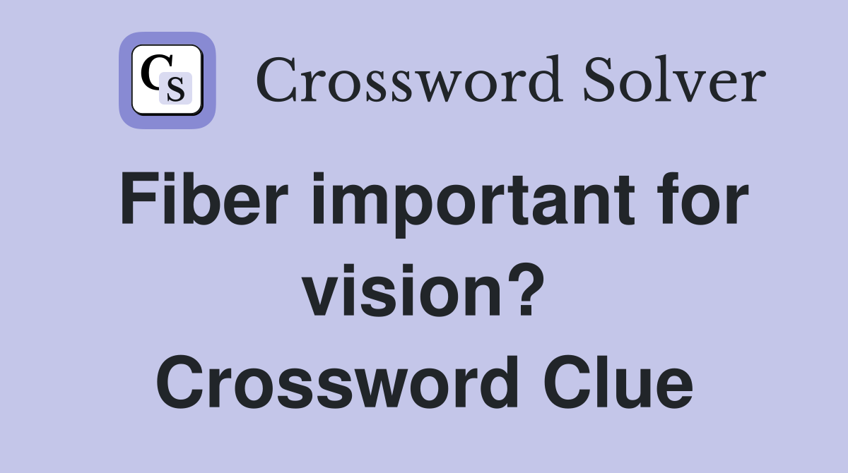 Fiber important for vision? Crossword Clue