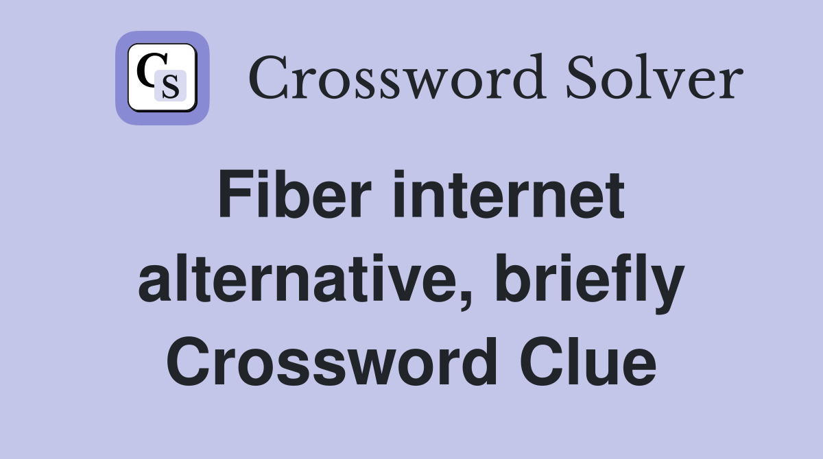 Fiber internet alternative, briefly Crossword Clue