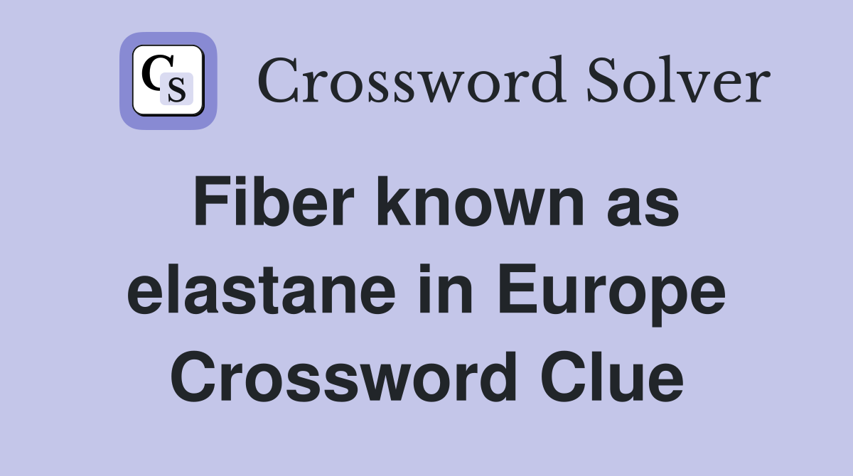 Fiber known as elastane in Europe Crossword Clue
