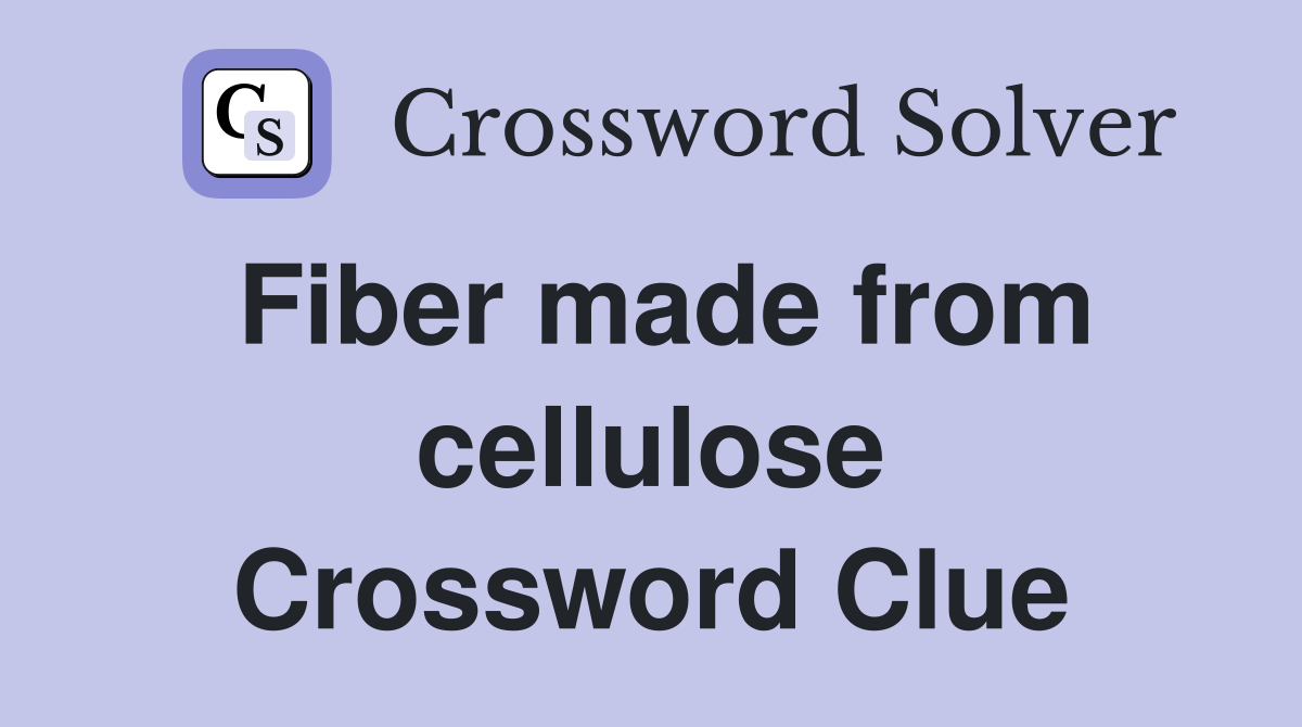 Fiber made from cellulose Crossword Clue