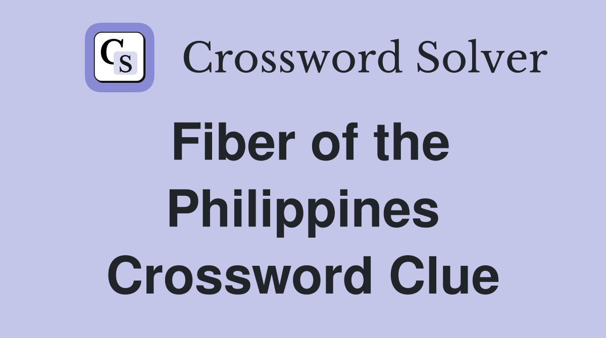 Fiber of the Philippines Crossword Clue