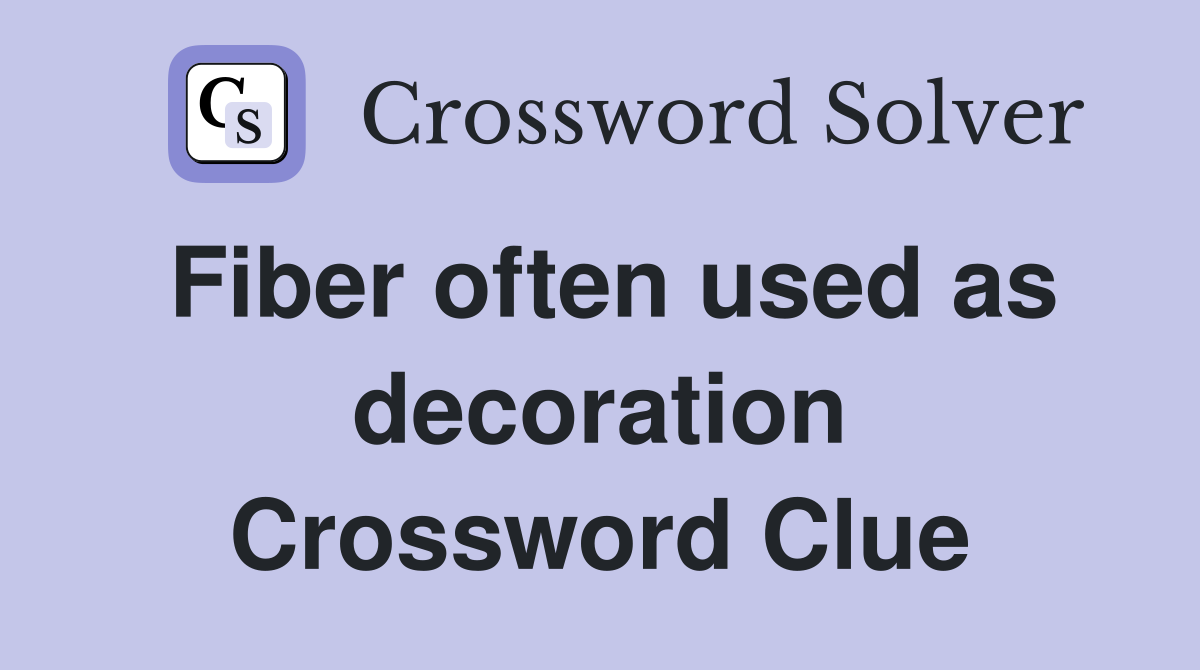 Fiber often used as decoration Crossword Clue