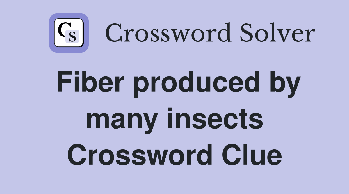Fiber produced by many insects Crossword Clue