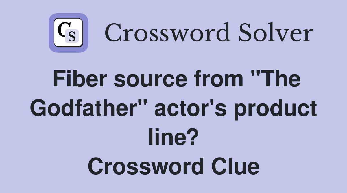 Fiber source from "The Godfather" actor's product line? Crossword Clue