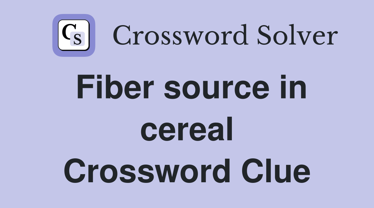 Fiber source in cereal Crossword Clue