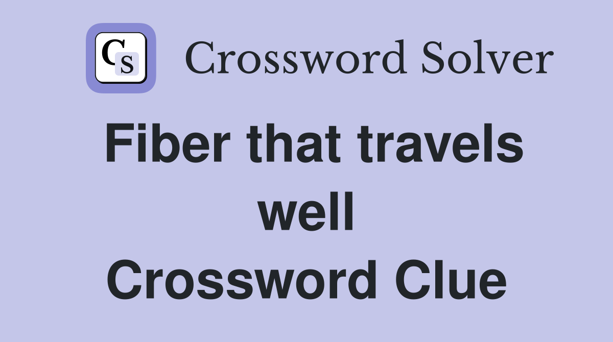 Fiber that travels well Crossword Clue