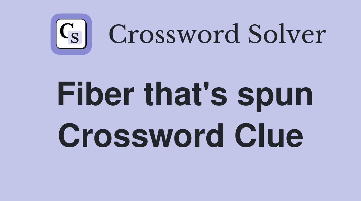 Fiber that's spun Crossword Clue