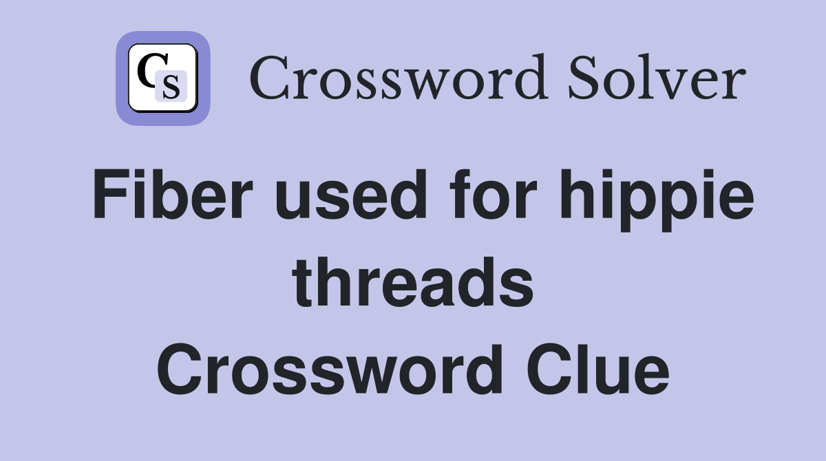 Fiber used for hippie threads Crossword Clue
