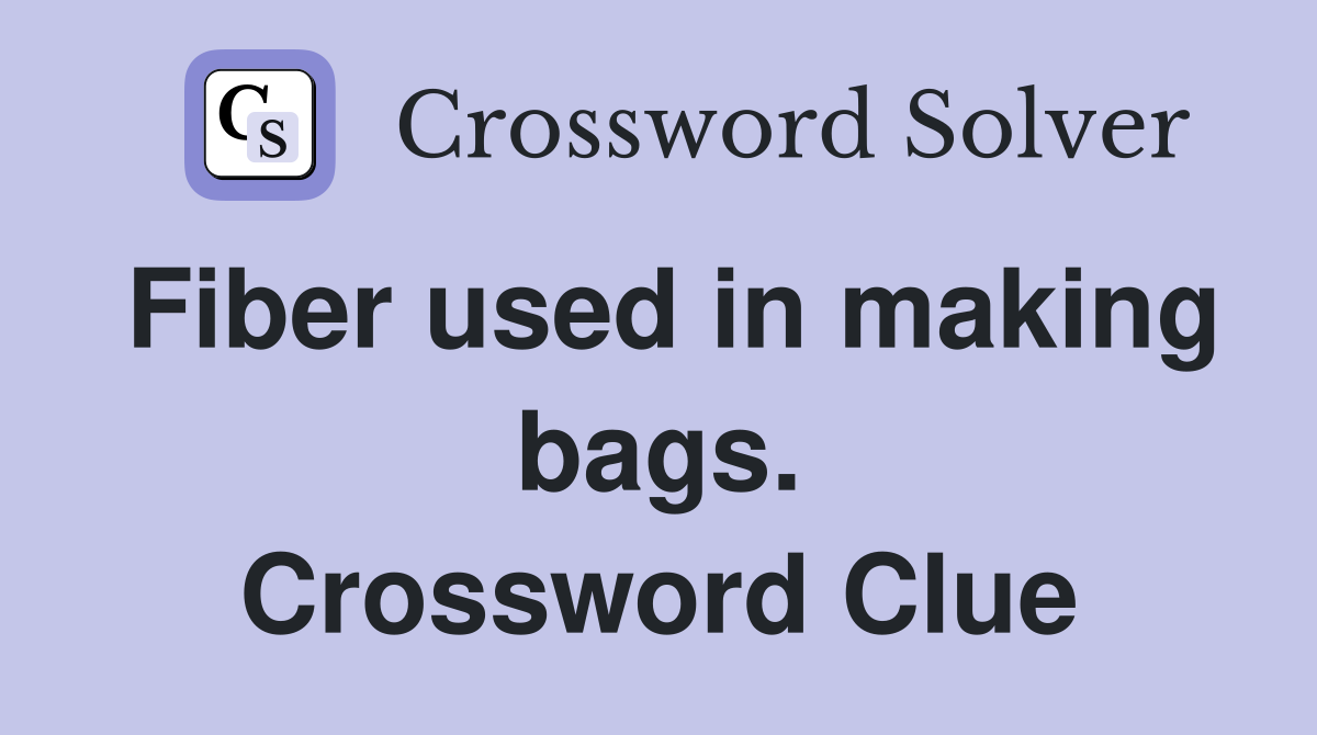 Fiber used in making bags. Crossword Clue