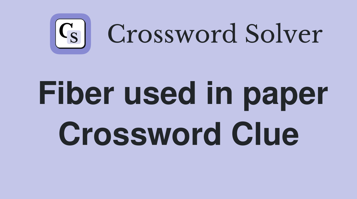 Fiber used in paper Crossword Clue