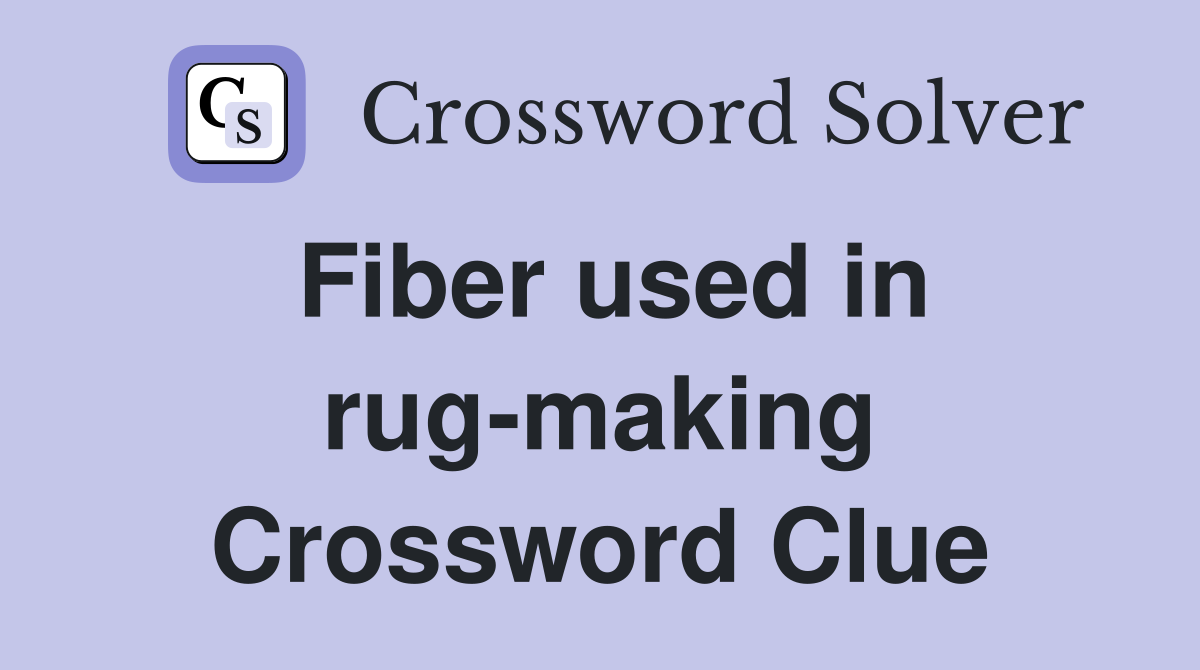 Fiber used in rug-making Crossword Clue