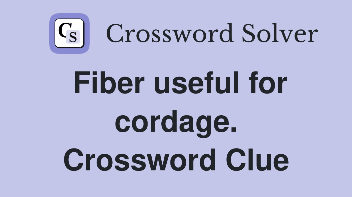 Fiber useful for cordage. Crossword Clue