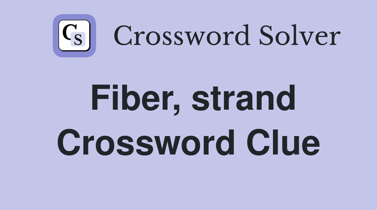 Fiber, strand Crossword Clue