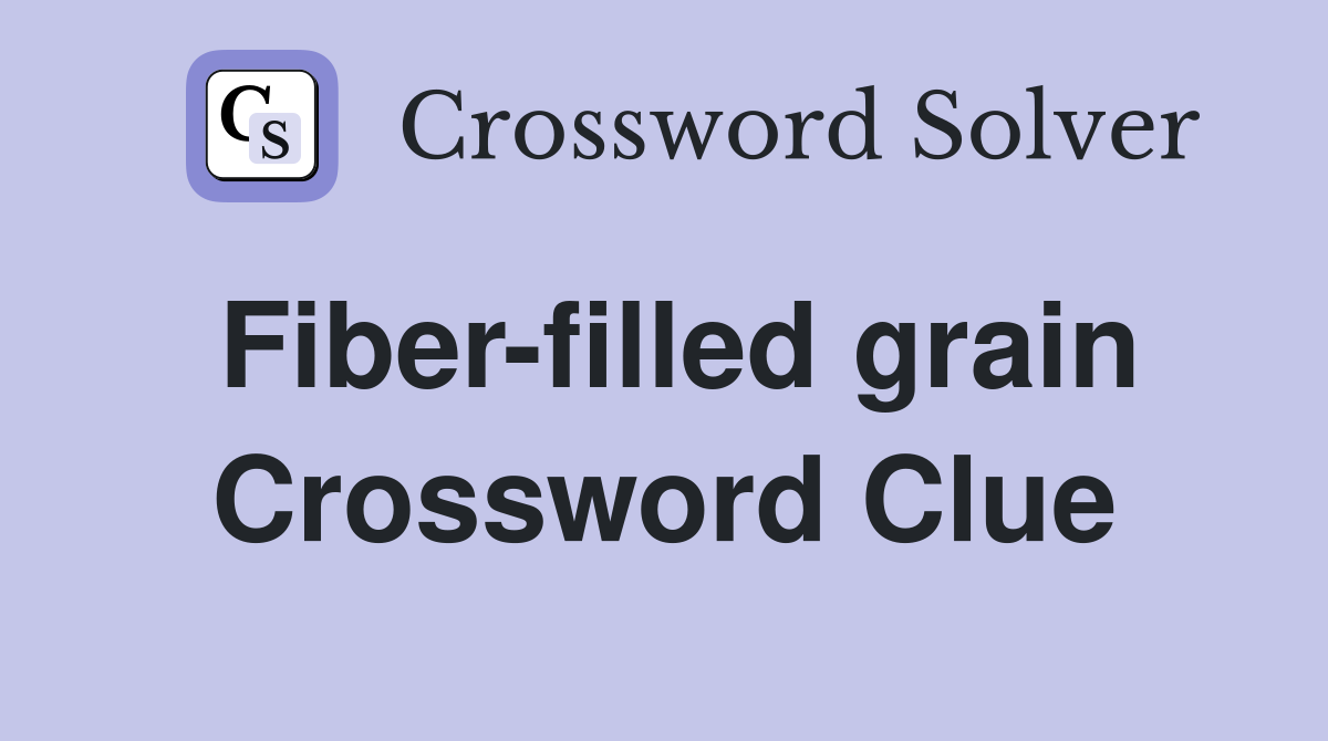 Fiber-filled grain Crossword Clue