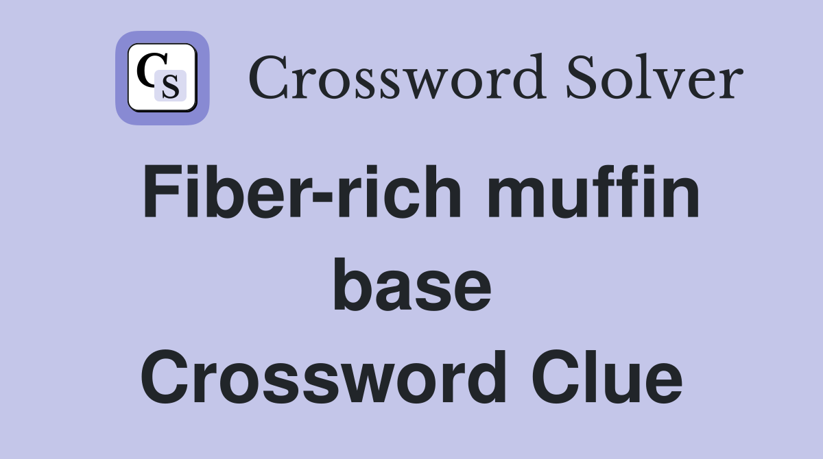 Fiber-rich muffin base Crossword Clue