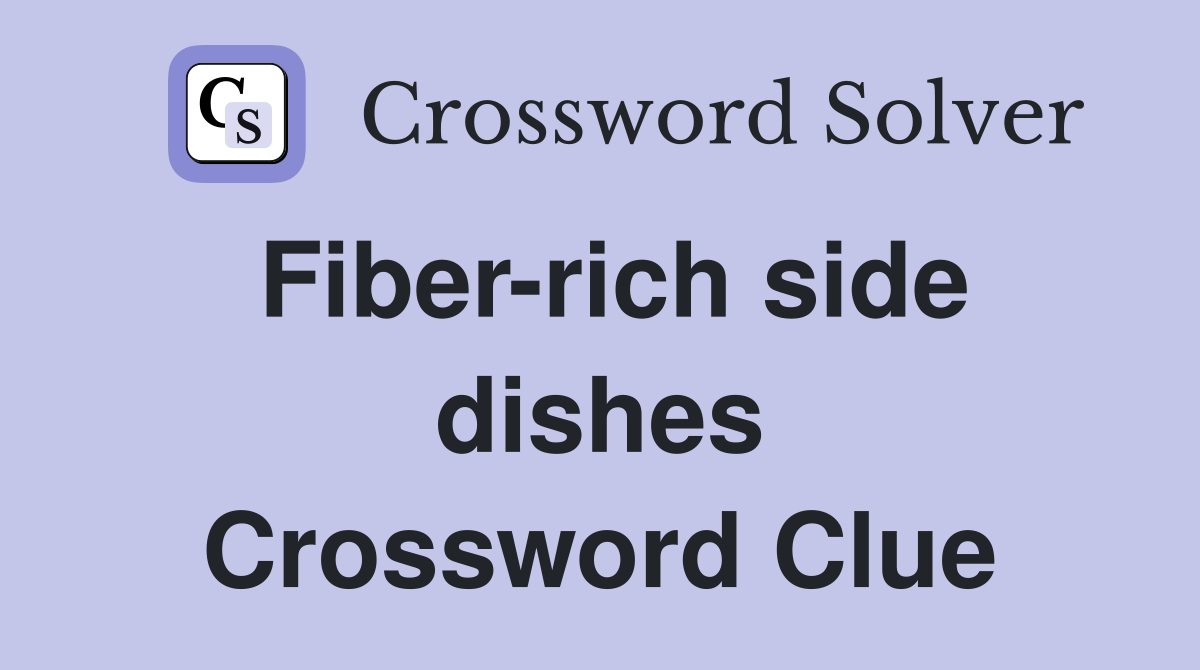 Fiber-rich side dishes Crossword Clue