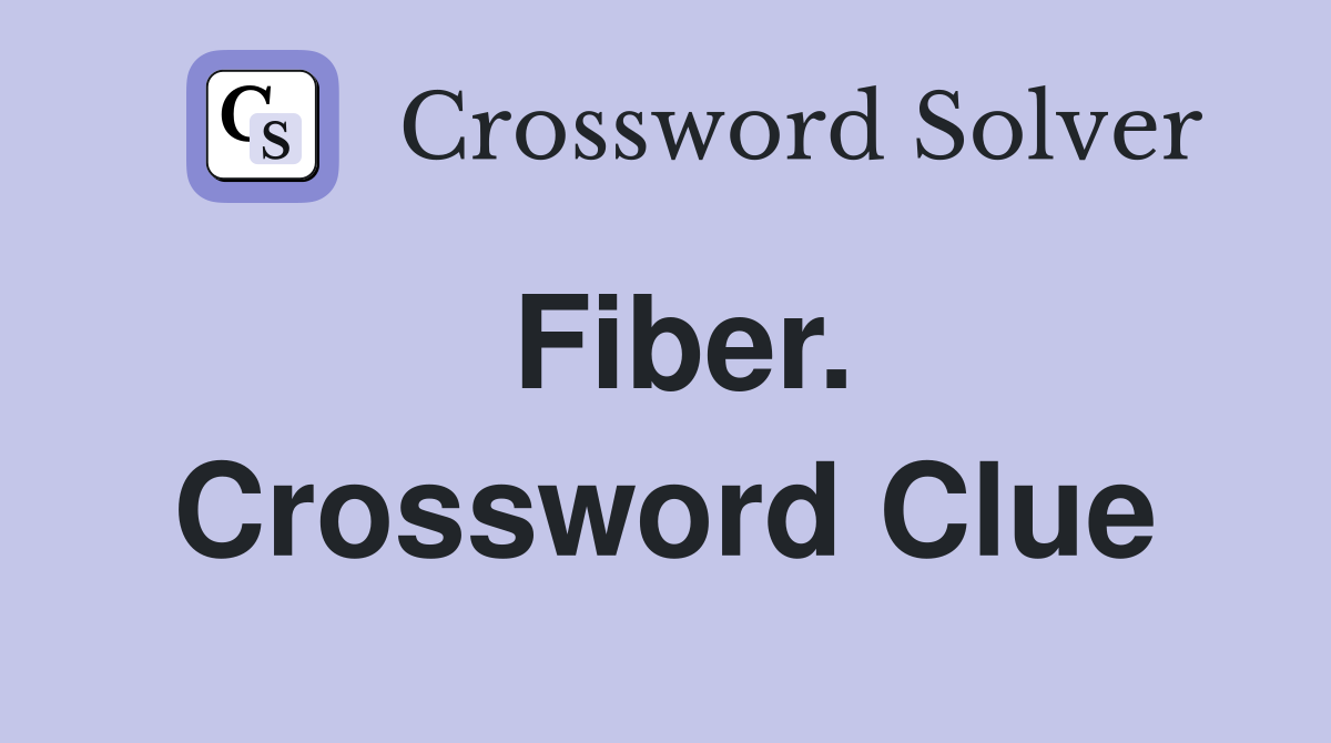 Fiber. Crossword Clue