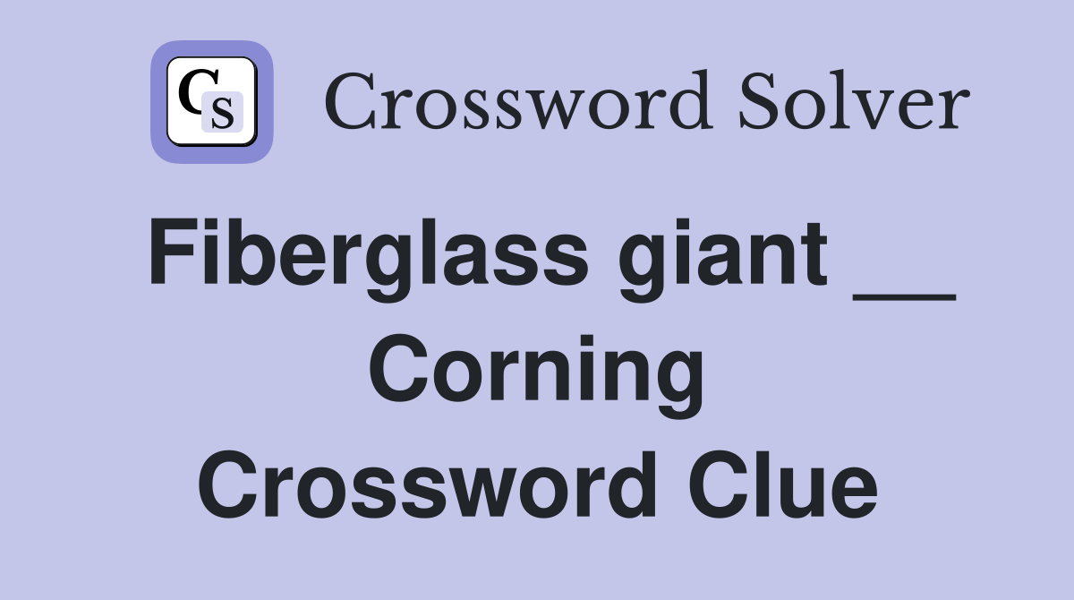 Fiberglass giant __ Corning Crossword Clue