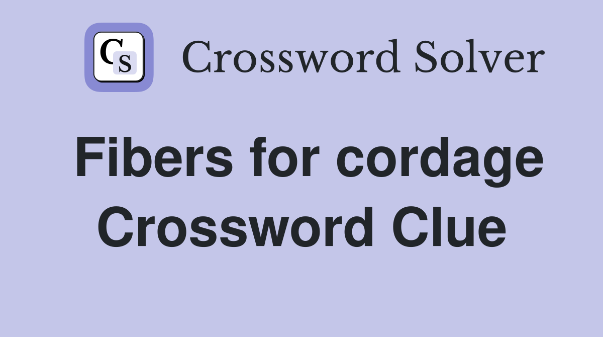 Fibers for cordage Crossword Clue