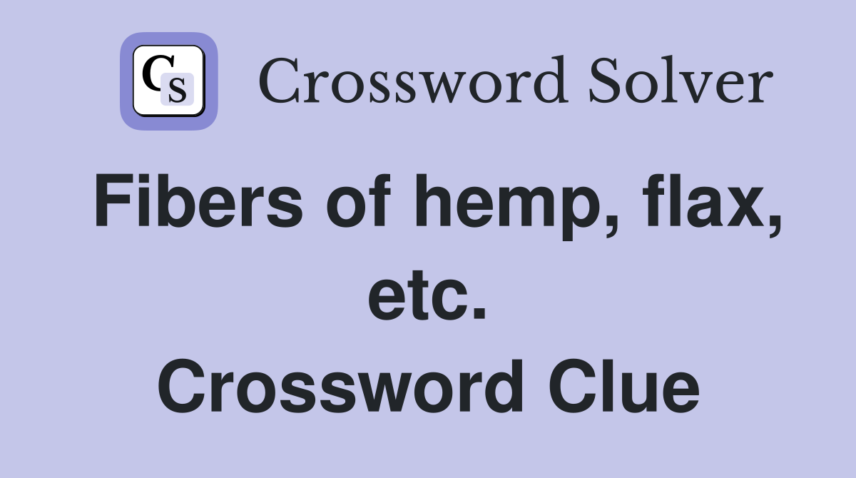 Fibers of hemp, flax, etc. Crossword Clue