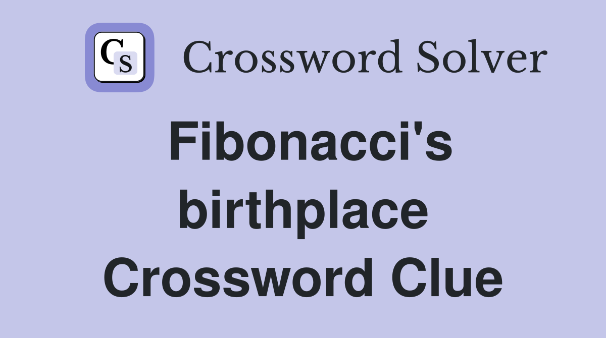 Fibonacci's birthplace Crossword Clue