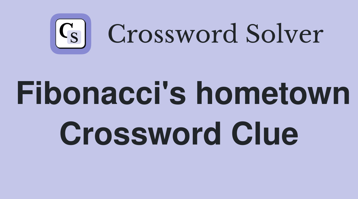 Fibonacci's hometown Crossword Clue