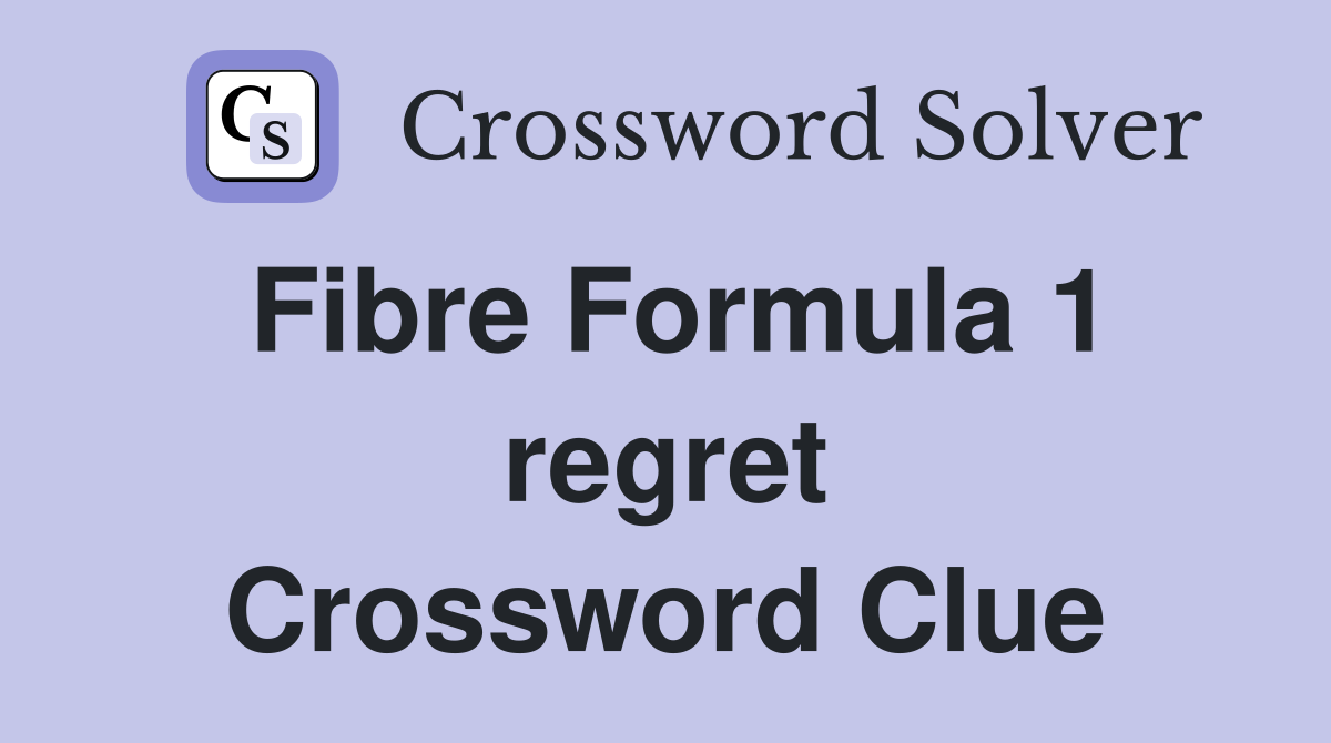 Fibre Formula 1 regret Crossword Clue
