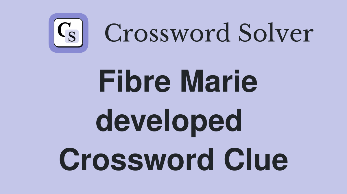 Fibre Marie developed  Crossword Clue