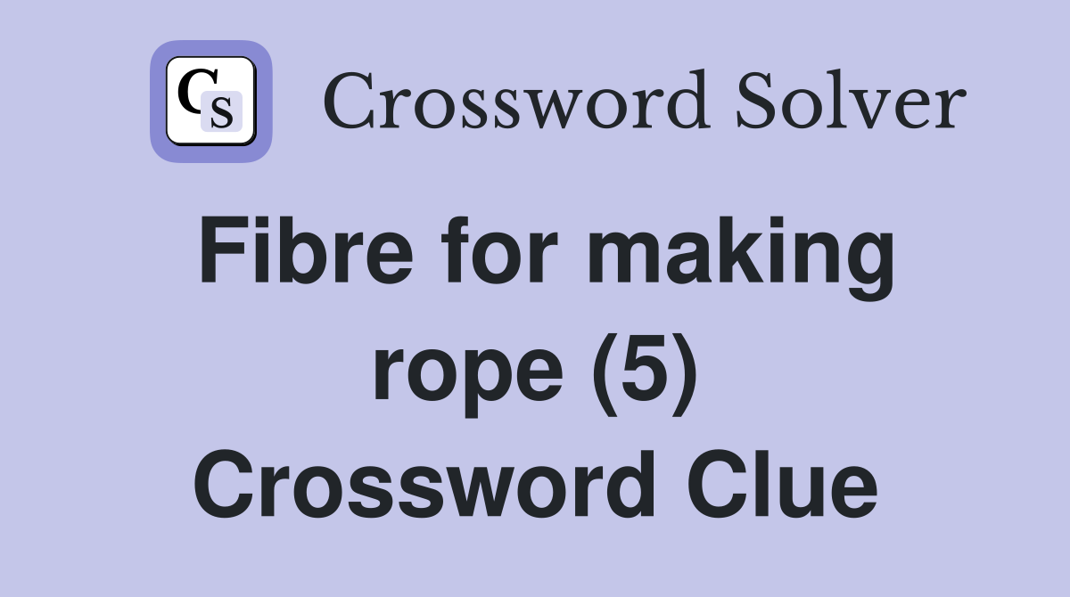 Fibre for making rope (5) Crossword Clue
