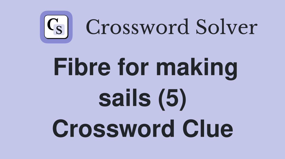Fibre for making sails (5) Crossword Clue