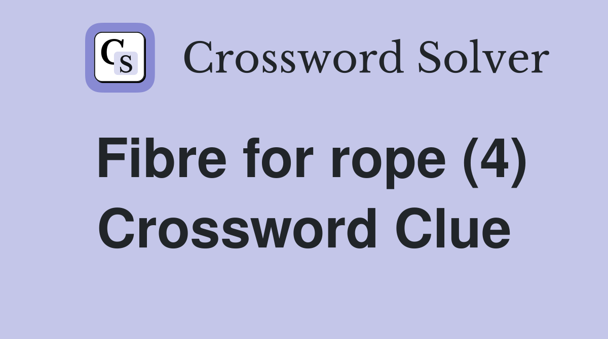 Fibre for rope (4) Crossword Clue