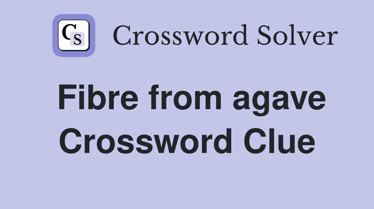 Fibre from agave Crossword Clue