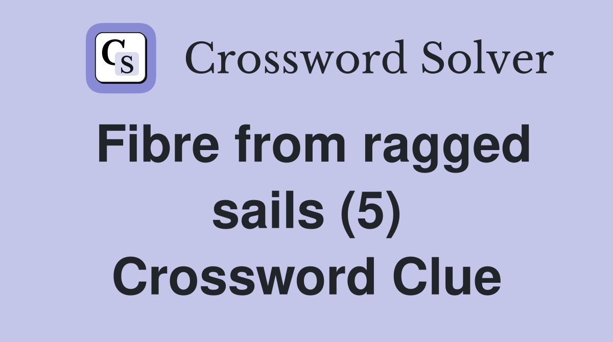 Fibre from ragged sails (5) Crossword Clue