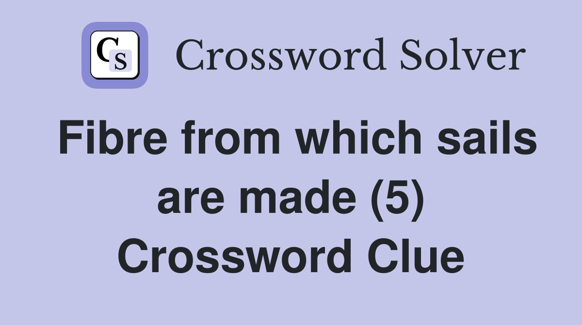Fibre from which sails are made (5) Crossword Clue