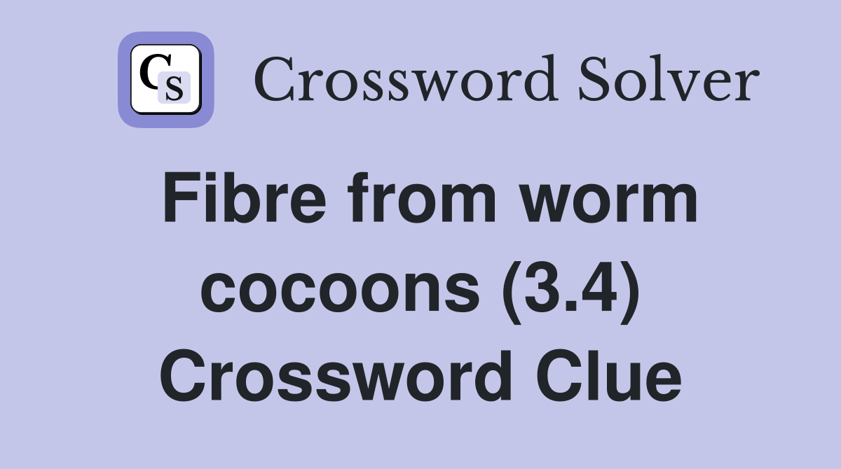 Fibre from worm cocoons (3.4) Crossword Clue