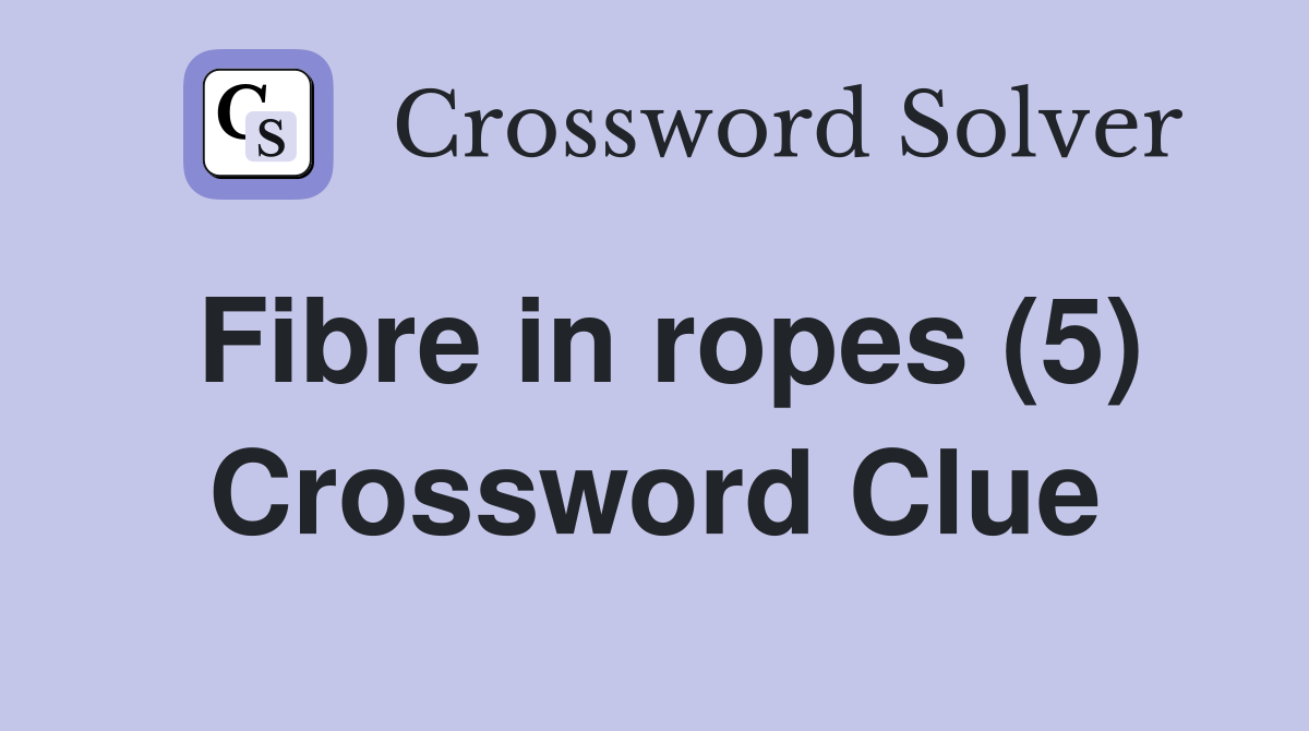 Fibre in ropes (5) Crossword Clue